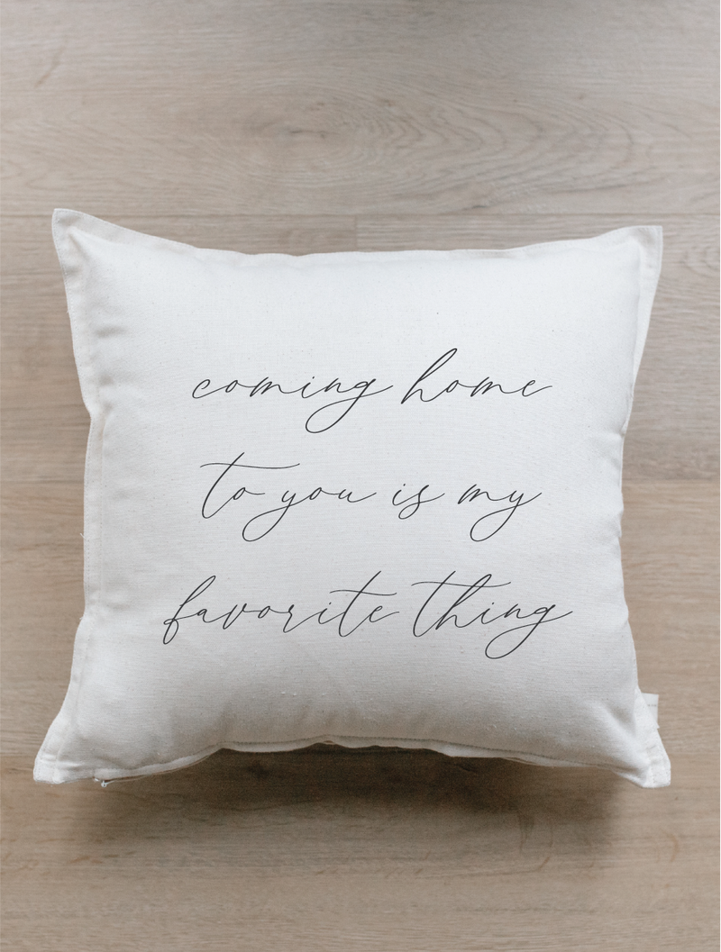 Coming Home To You Is My Favorite Thing Pillow