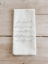 If I Didn't Have You as a Mother I'd Choose You as a Friend Tea Towel