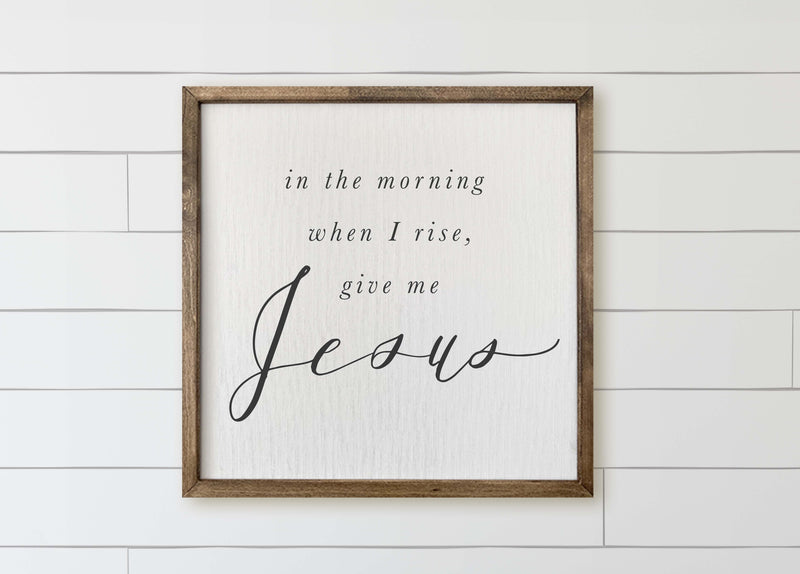 In the Morning When I Rise Wood Framed Sign