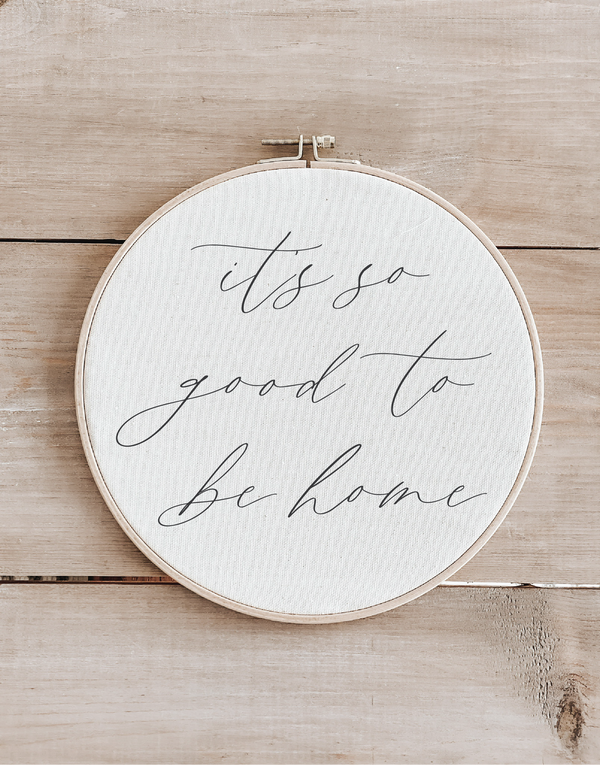It's So Good To Be Home Faux Embroidery Hoop