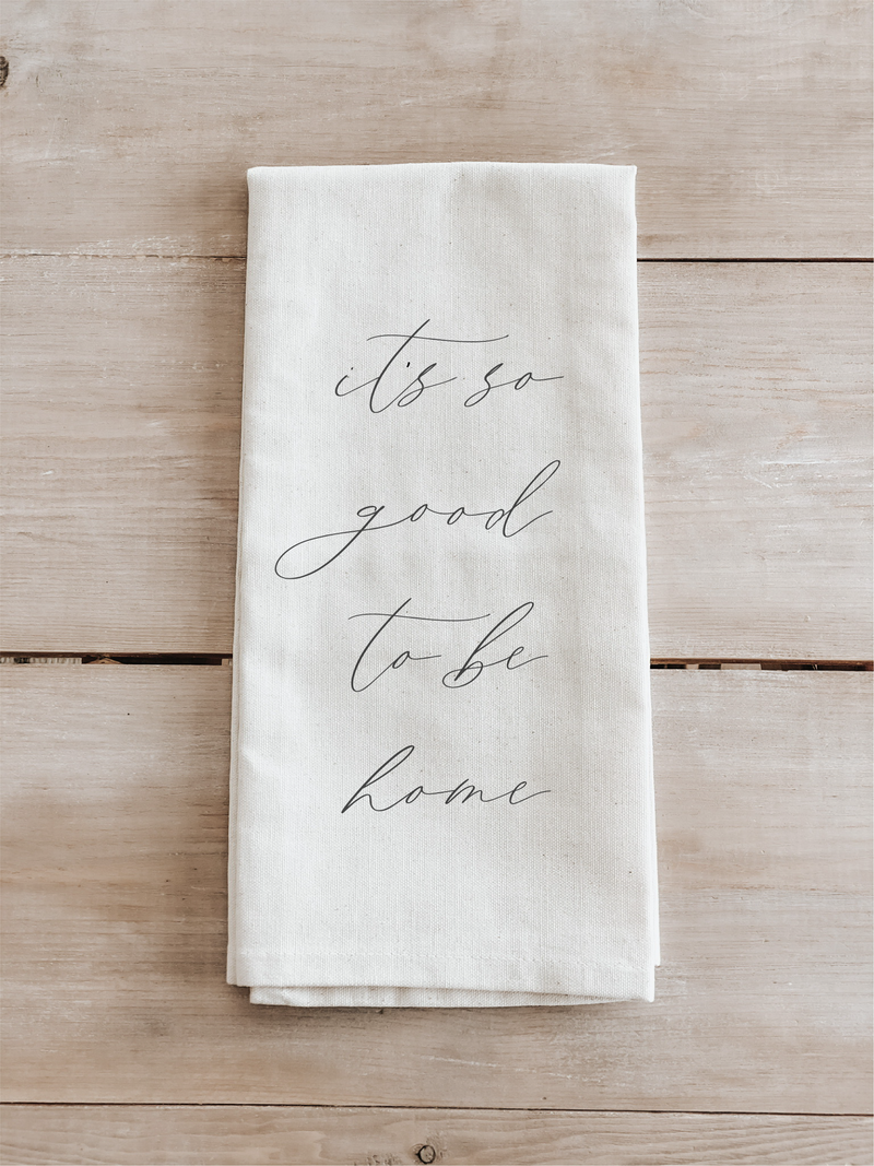 It's So Good To Be Home Tea Towel