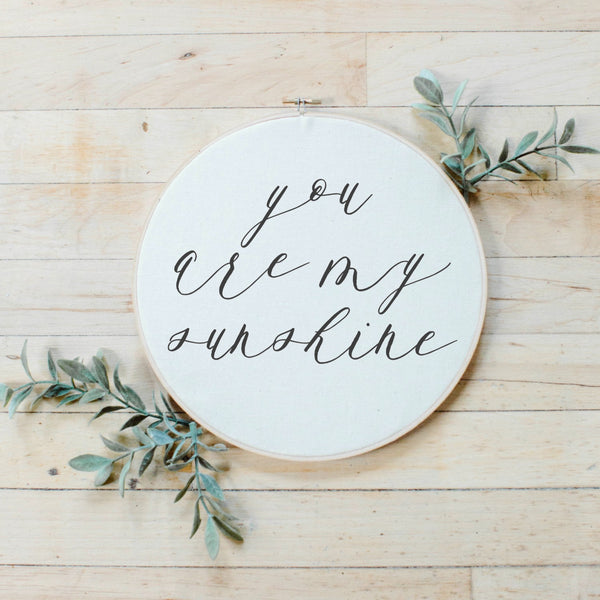 You Are My Sunshine Faux Embroidery Hoop